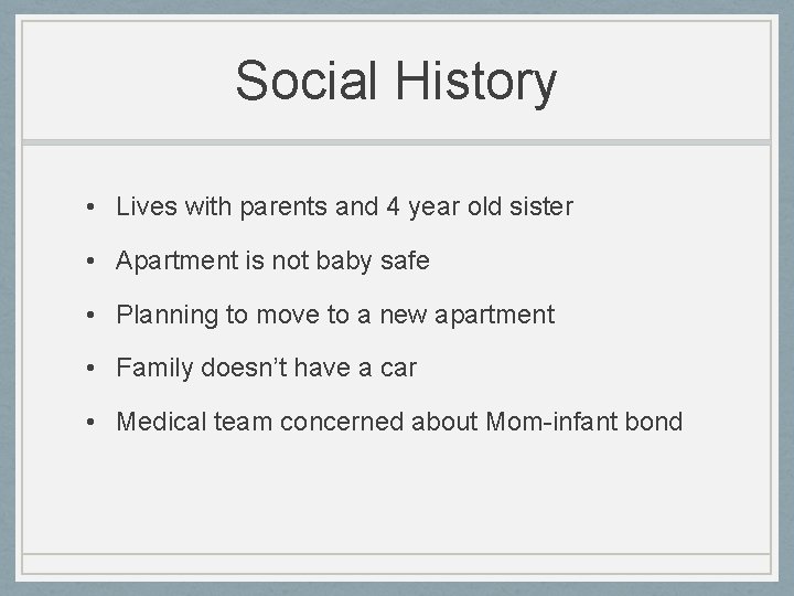 Social History • Lives with parents and 4 year old sister • Apartment is