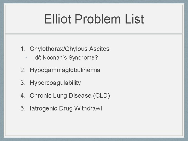 Elliot Problem List 1. Chylothorax/Chylous Ascites • d/t Noonan’s Syndrome? 2. Hypogammaglobulinemia 3. Hypercoagulability