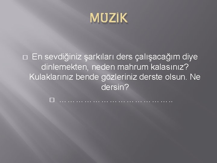 MÜZİK � En sevdiğiniz şarkıları ders çalışacağım diye dinlemekten, neden mahrum kalasınız? Kulaklarınız bende