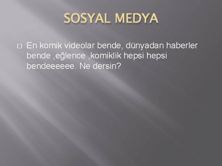 SOSYAL MEDYA � En komik videolar bende, dünyadan haberler bende , eğlence , komiklik