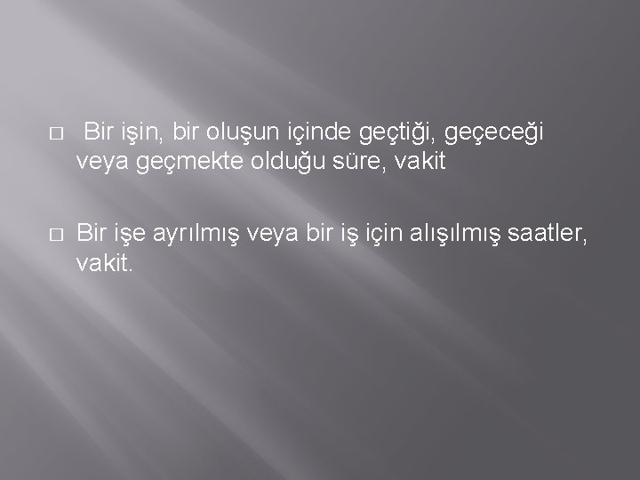 � Bir işin, bir oluşun içinde geçtiği, geçeceği veya geçmekte olduğu süre, vakit �