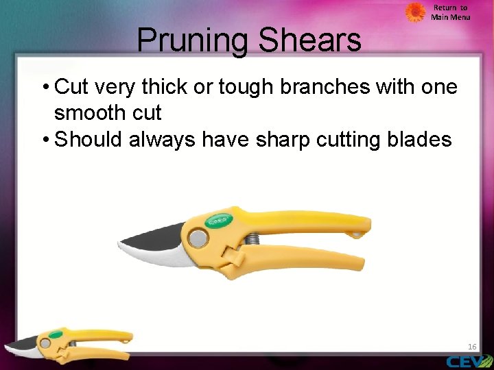 Pruning Shears Return to Main Menu • Cut very thick or tough branches with