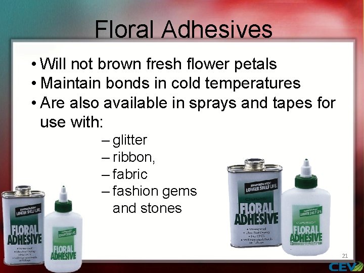 Floral Adhesives • Will not brown fresh flower petals • Maintain bonds in cold