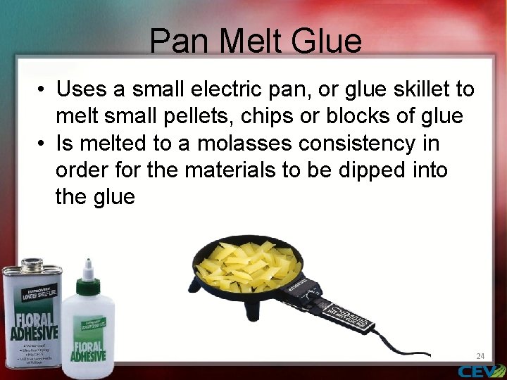 Pan Melt Glue • Uses a small electric pan, or glue skillet to melt