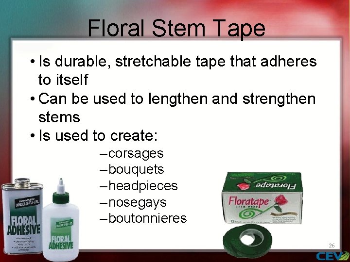 Floral Stem Tape • Is durable, stretchable tape that adheres to itself • Can
