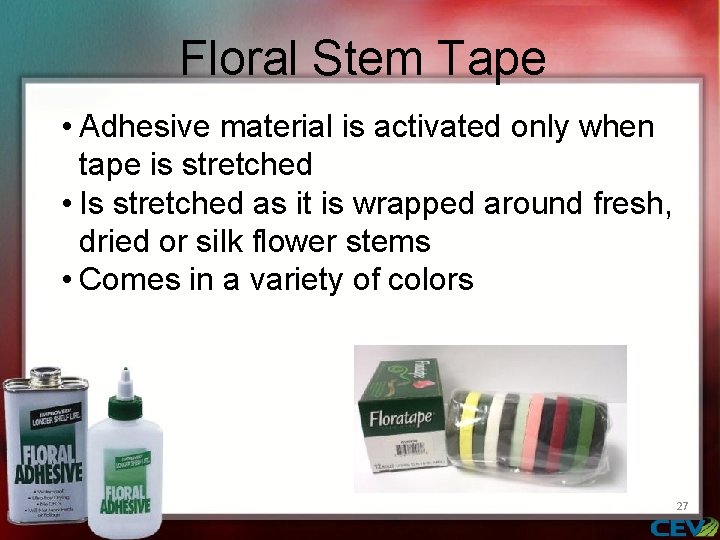 Floral Stem Tape • Adhesive material is activated only when tape is stretched •