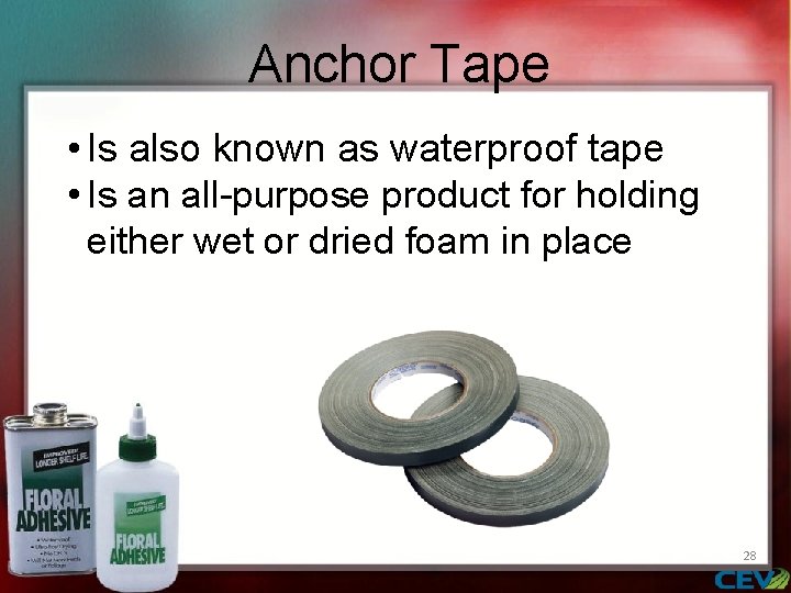 Anchor Tape • Is also known as waterproof tape • Is an all-purpose product