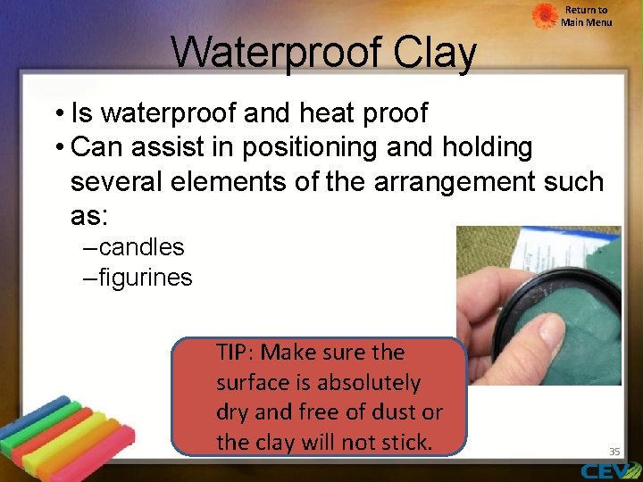 Waterproof Clay Return to Main Menu • Is waterproof and heat proof • Can