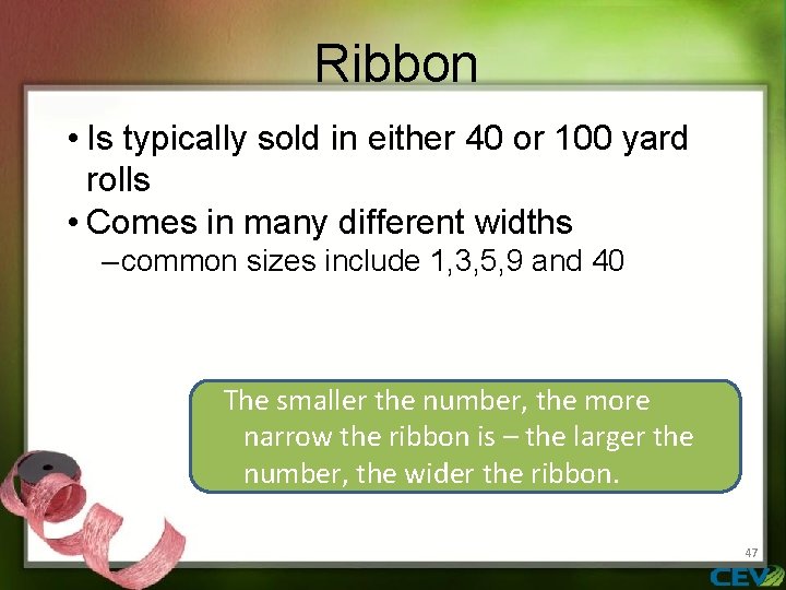 Ribbon • Is typically sold in either 40 or 100 yard rolls • Comes