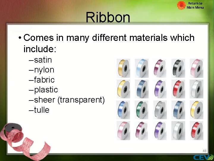 Ribbon Return to Main Menu • Comes in many different materials which include: –