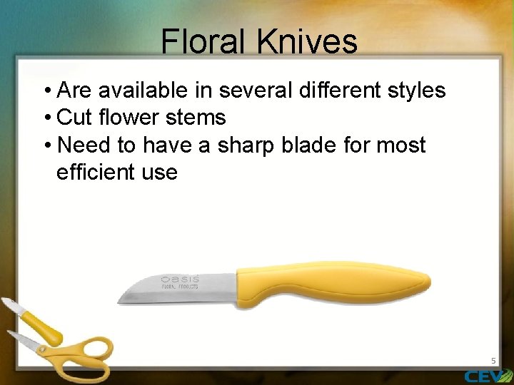 Floral Knives • Are available in several different styles • Cut flower stems •