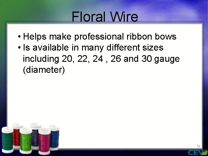 Floral Wire • Helps make professional ribbon bows • Is available in many different
