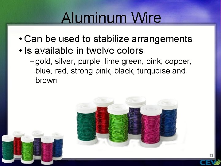 Aluminum Wire • Can be used to stabilize arrangements • Is available in twelve