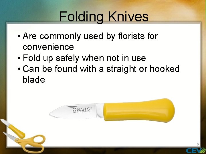 Folding Knives • Are commonly used by florists for convenience • Fold up safely