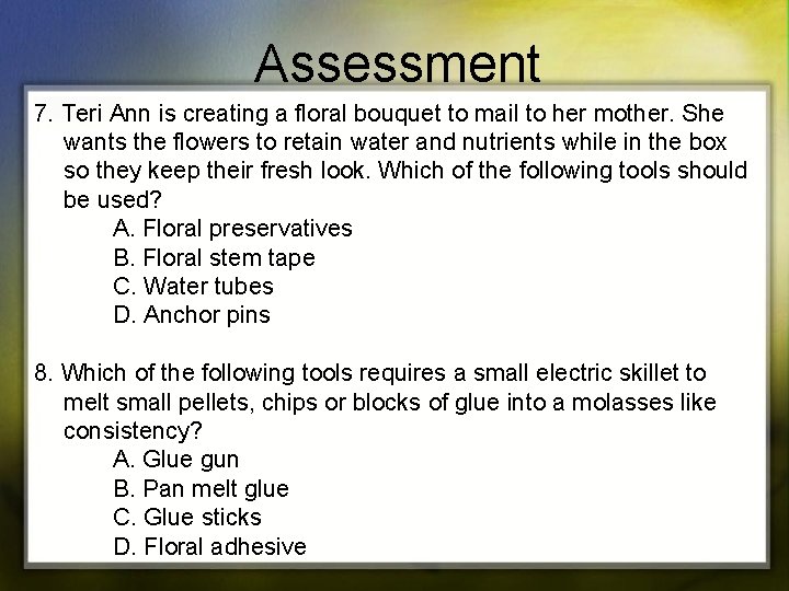 Assessment 7. Teri Ann is creating a floral bouquet to mail to her mother.