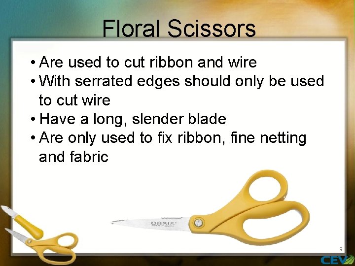 Floral Scissors • Are used to cut ribbon and wire • With serrated edges