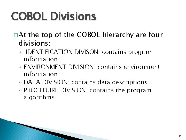 COBOL Divisions � At the top of the COBOL hierarchy are four divisions: ◦