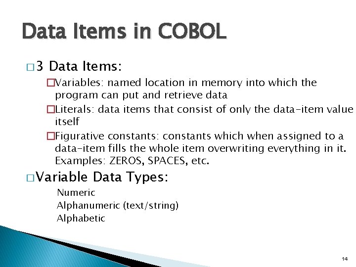 Data Items in COBOL � 3 Data Items: �Variables: named location in memory into