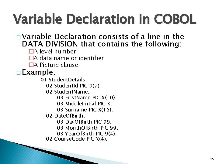 Variable Declaration in COBOL � Variable Declaration consists of a line in the DATA