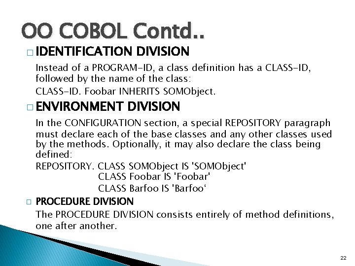 OO COBOL Contd. . � IDENTIFICATION DIVISION Instead of a PROGRAM-ID, a class definition