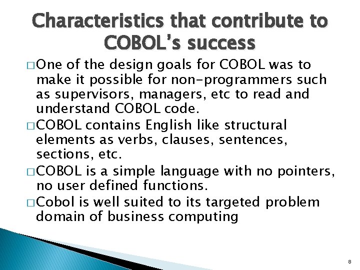 Characteristics that contribute to COBOL’s success � One of the design goals for COBOL