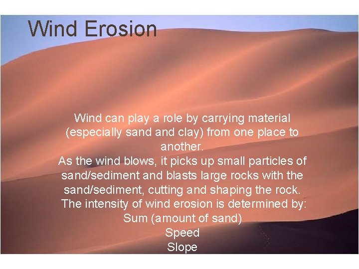 Wind Erosion Wind can play a role by carrying material (especially sand clay) from