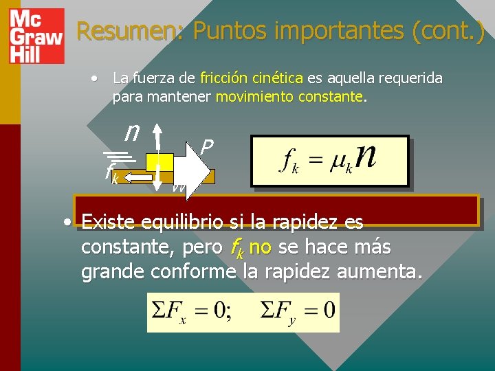 Resumen: Puntos importantes (cont. ) • La fuerza de fricción cinética es aquella requerida