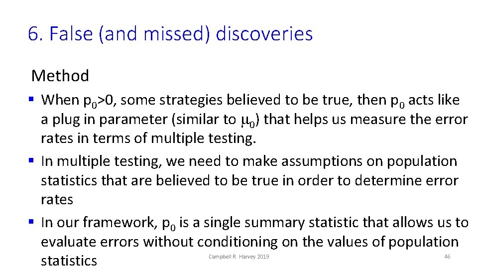 6. False (and missed) discoveries Method § When p 0>0, some strategies believed to