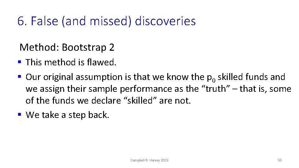 6. False (and missed) discoveries Method: Bootstrap 2 § This method is flawed. §