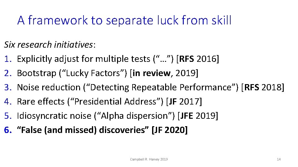A framework to separate luck from skill Six research initiatives: 1. Explicitly adjust for