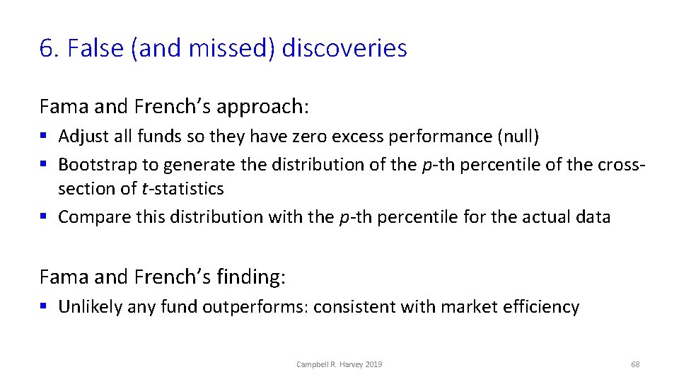 6. False (and missed) discoveries Fama and French’s approach: § Adjust all funds so