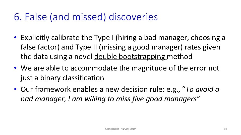 6. False (and missed) discoveries • Explicitly calibrate the Type I (hiring a bad