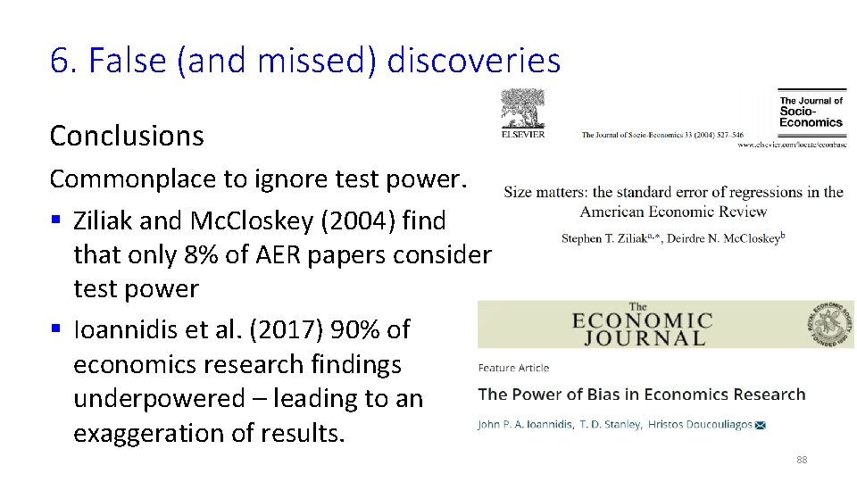 6. False (and missed) discoveries Conclusions Commonplace to ignore test power. § Ziliak and