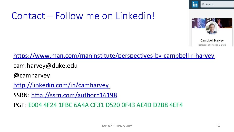 Contact – Follow me on Linkedin! https: //www. man. com/maninstitute/perspectives-by-campbell-r-harvey cam. harvey@duke. edu @camharvey