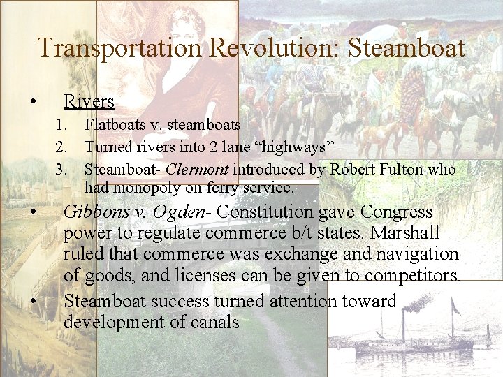Transportation Revolution: Steamboat • Rivers 1. Flatboats v. steamboats 2. Turned rivers into 2