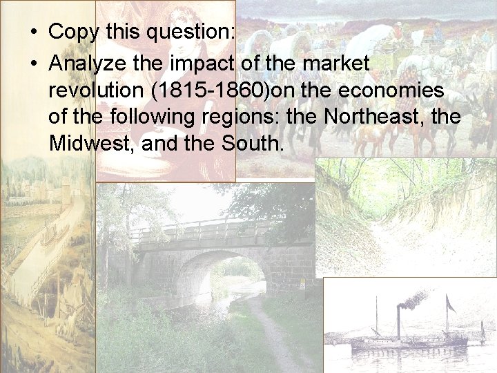  • Copy this question: • Analyze the impact of the market revolution (1815