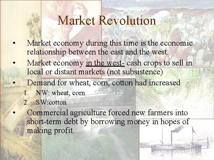 Market Revolution • • • Market economy during this time is the economic relationship