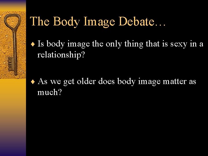 The Body Image Debate… ¨ Is body image the only thing that is sexy