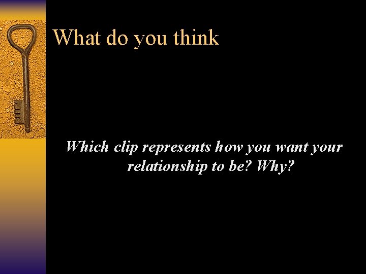 What do you think Which clip represents how you want your relationship to be?