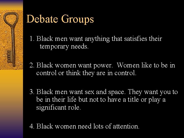 Debate Groups 1. Black men want anything that satisfies their temporary needs. 2. Black