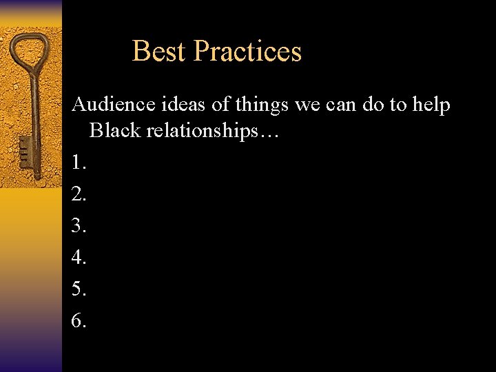 Best Practices Audience ideas of things we can do to help Black relationships… 1.
