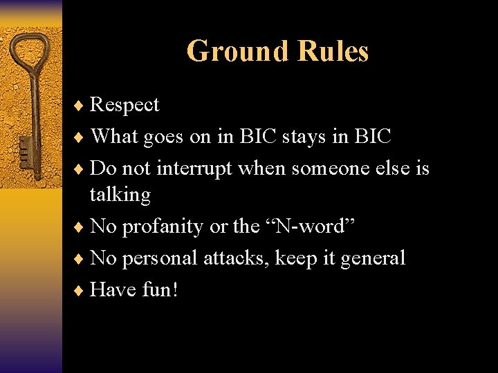 Ground Rules ¨ Respect ¨ What goes on in BIC stays in BIC ¨