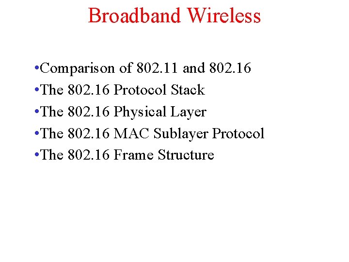 Broadband Wireless • Comparison of 802. 11 and 802. 16 • The 802. 16