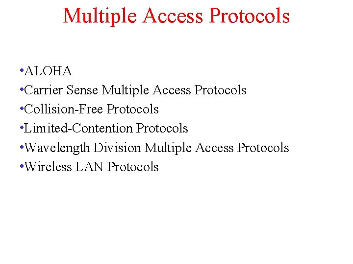 Multiple Access Protocols • ALOHA • Carrier Sense Multiple Access Protocols • Collision-Free Protocols