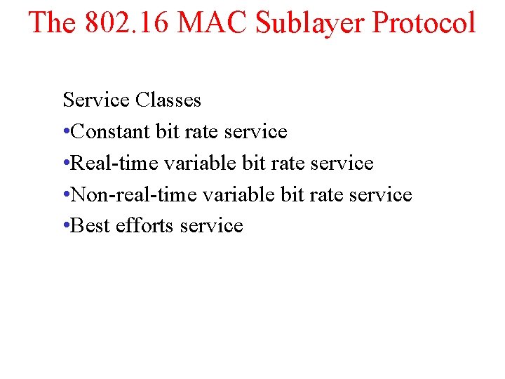 The 802. 16 MAC Sublayer Protocol Service Classes • Constant bit rate service •