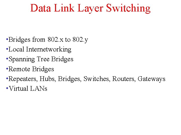 Data Link Layer Switching • Bridges from 802. x to 802. y • Local