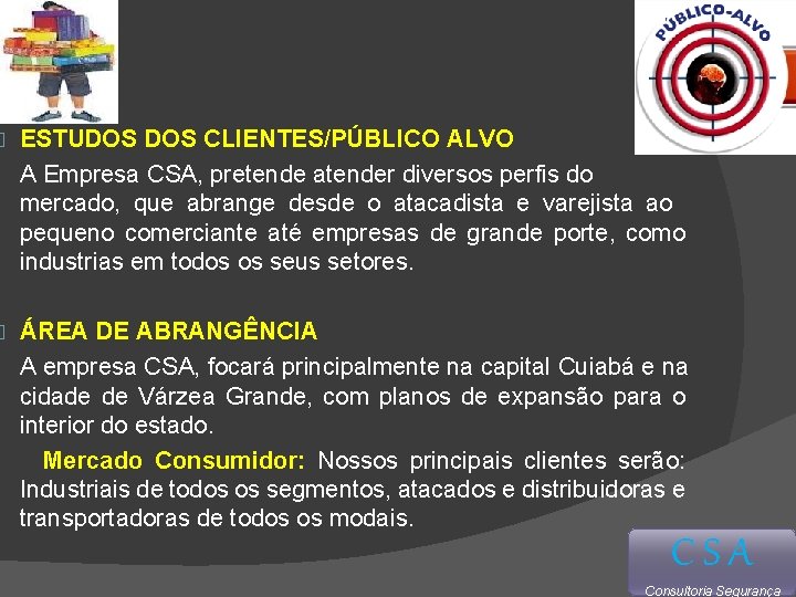 . � ESTUDOS CLIENTES/PÚBLICO ALVO A Empresa CSA, pretende atender diversos perfis do mercado,