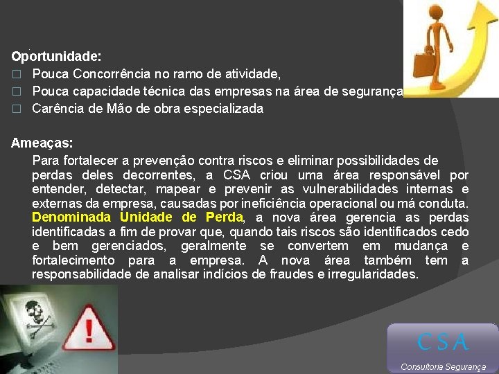 . Oportunidade: � Pouca Concorrência no ramo de atividade, � Pouca capacidade técnica das