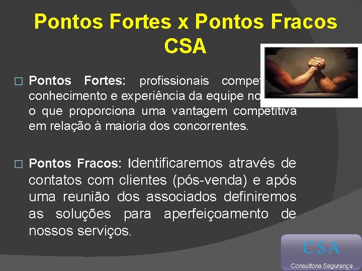 Pontos Fortes x Pontos Fracos CSA � Pontos Fortes: profissionais competentes, conhecimento e experiência