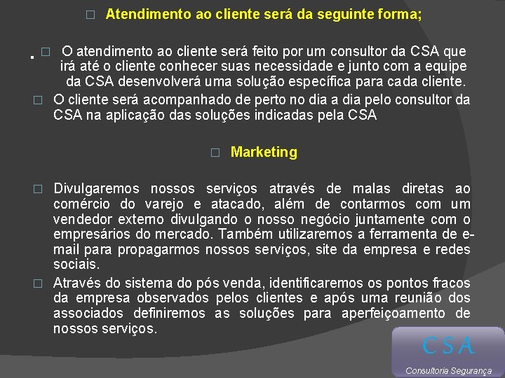 � . Atendimento ao cliente será da seguinte forma; O atendimento ao cliente será